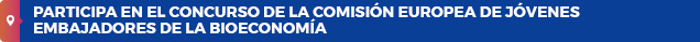 Participa en el concurso de la comisión europea de jóvenes embajadores de la bioeconomía